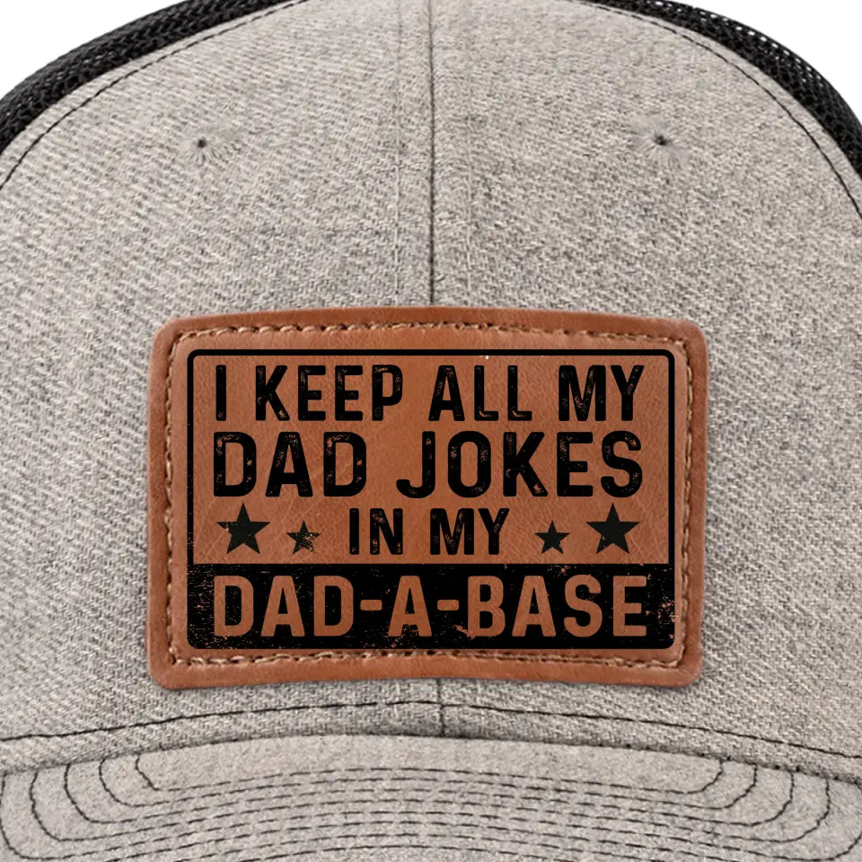 I Keep All My Dad Jokes In A Dad A Base - Family Leather Patch Hat - Gift For Dad, Grandpa