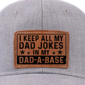 I Keep All My Dad Jokes In A Dad A Base - Family Leather Patch Hat - Gift For Dad, Grandpa