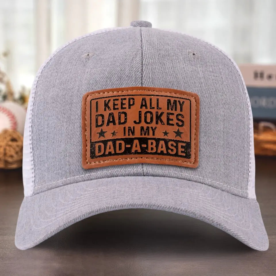 I Keep All My Dad Jokes In A Dad A Base - Family Leather Patch Hat - Gift For Dad, Grandpa