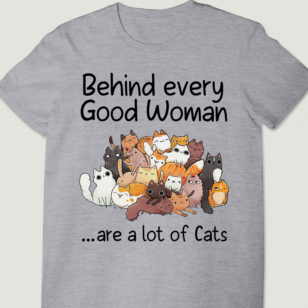 Behind Every Good Woman - Unisex T-shirt.